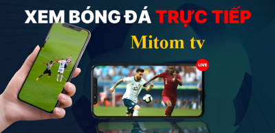 Mitom TV - Không gian trực tiếp bóng đá chất lượng full HD